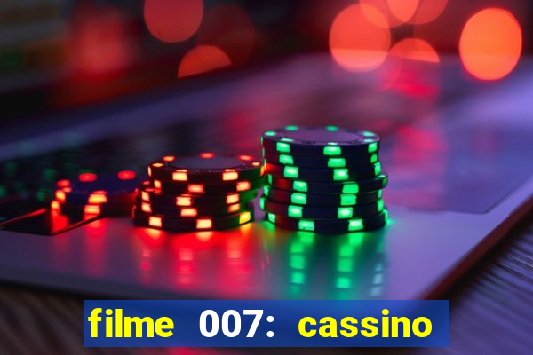 filme 007: cassino royale completo dublado